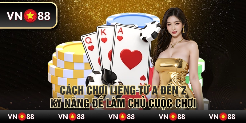 Cách chơi Liêng từ A đến Z – Kỹ năng để làm chủ cuộc chơi