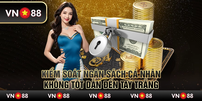 Kiểm soát ngân sách cá nhân không tốt dẫn đến tay trắng