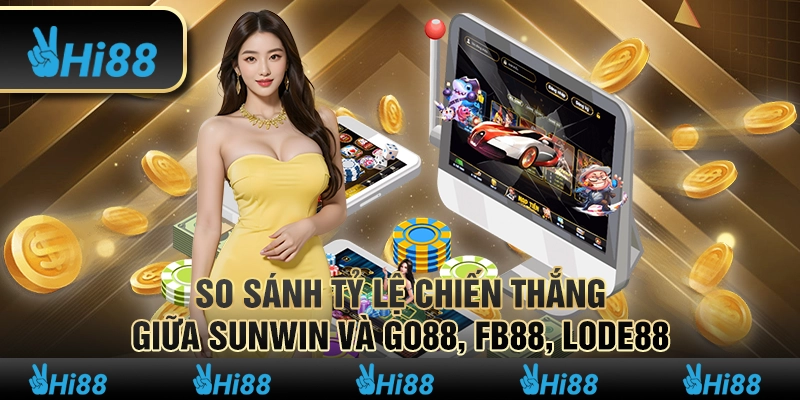 So sánh tỷ lệ chiến thắng giữa Sunwin và Go88, FB88, lode88